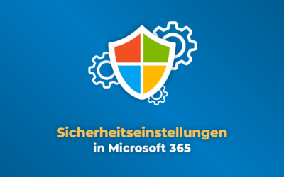 Sicherheitseinstellungen in Microsoft 365 – das musst du wissen