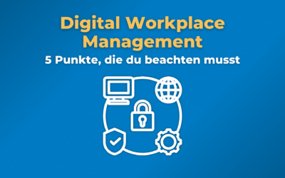 Digital Workplace Management ist für Unternehmen unverzichtbar