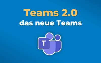 Teams 2.0 – das musst du über das neue Teams wissen
