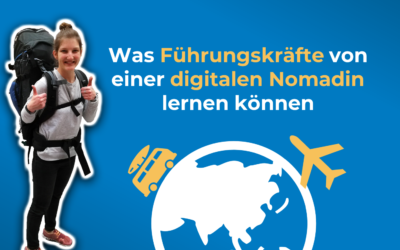 Arbeiten von unterwegs: Was Führungskräfte von einer digitalen Nomadin lernen können