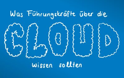 Was Führungskräfte über die Cloud wissen sollten