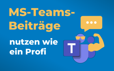 Microsoft-Teams-Beiträge nutzen wie ein Profi – so geht’s