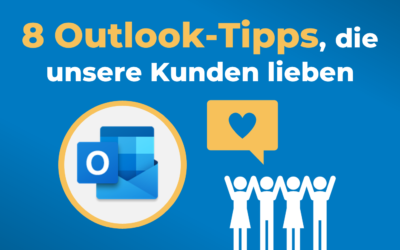 8 Outlook-Tipps, die unsere Kunden lieben